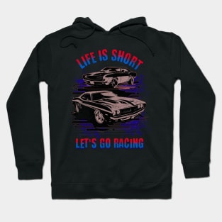 Life Is Short Let's Go Racing Cars Hoodie